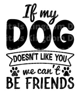 If my dog doesn't like you, we can't be friends SVG Cut File