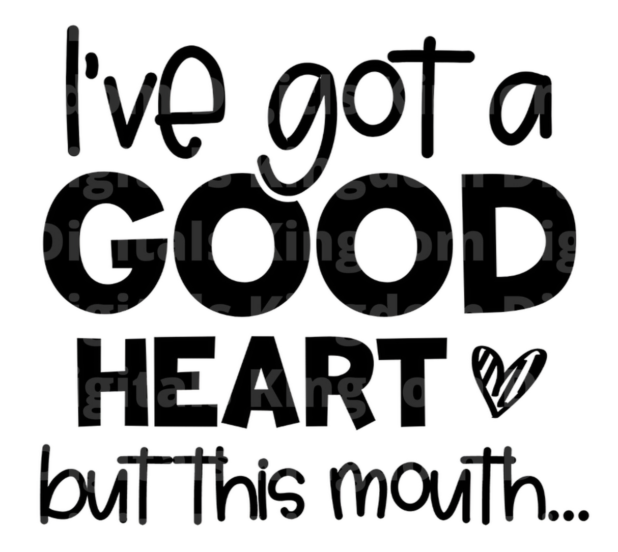 I've got a good heart but this mouth SVG Cut File