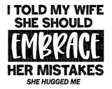 I told my wife she should embrace her mistakes She hugged me SVG Cut File