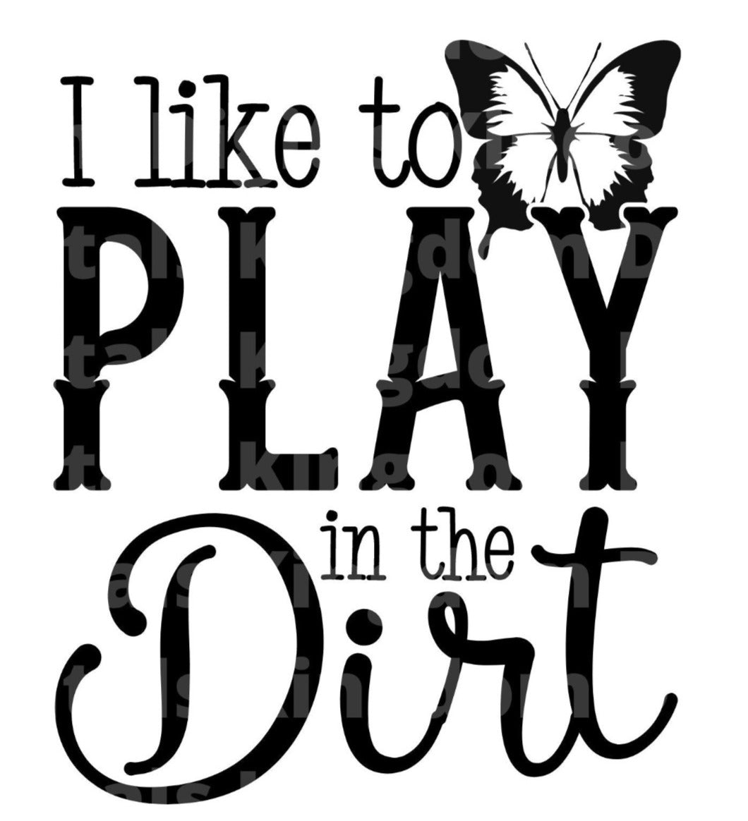 I like to Play in The Dirt SVG Cut File