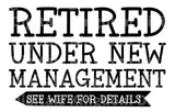 Retired Under New Management see Wife For Details SVG Cut File
