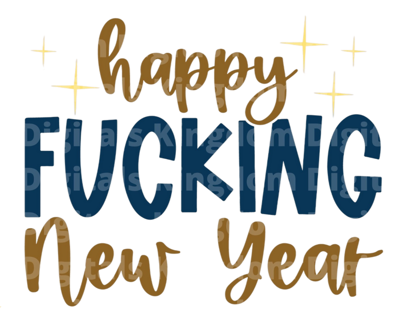Happy Fucking New Year Svg 2022 Saying Png Resolution Holiday Champagne Celebration Kingdom