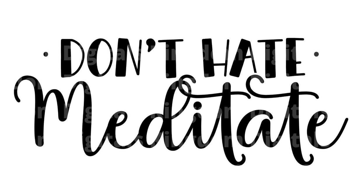 Dont Hate Meditate SVG Cut File