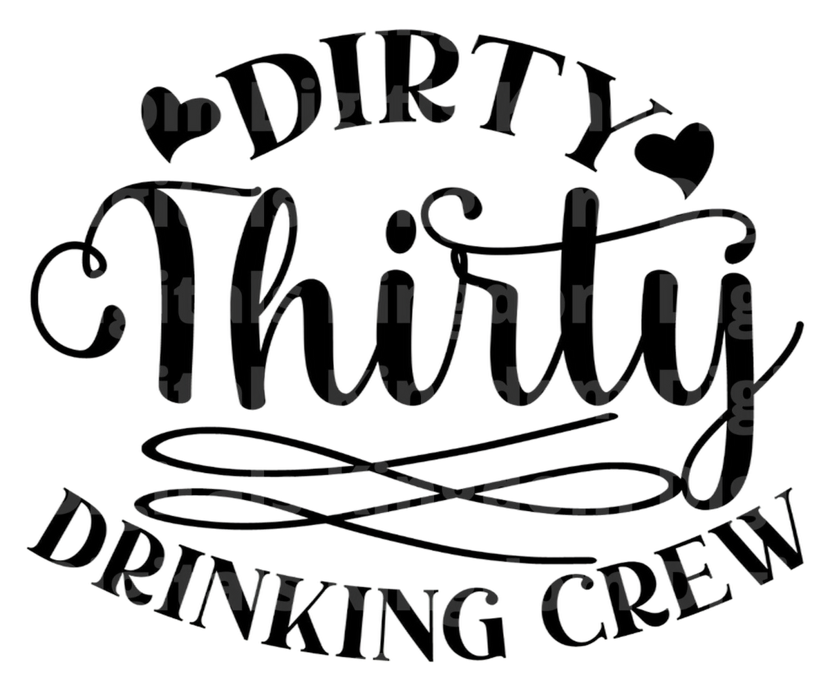 Dirty Thirty Drinking Crew SVG Cut File