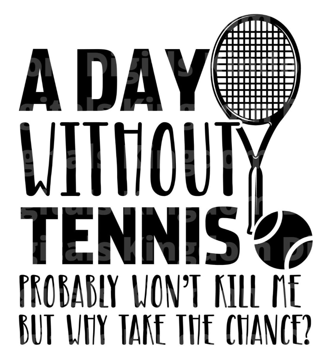 A Day Without Tennis Probably Wont Kill Me SVG Cut File