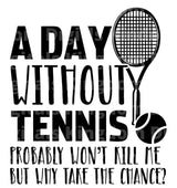 A Day Without Tennis Probably Wont Kill Me SVG Cut File