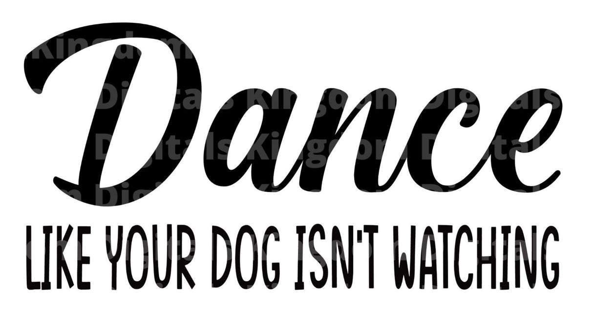 Dance like your dog isn't watching SVG Cut File