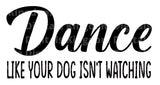 Dance like your dog isn't watching SVG Cut File