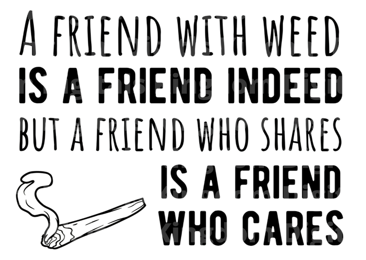A Friend With Weed Is a Friend Indeed SVG Cut File