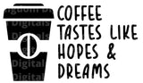 Coffee Tastes Like Hopes & Dreams SVG Cut File