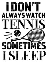 I Dont Always Watch Tennis Sometimes I sleep SVG Cut File