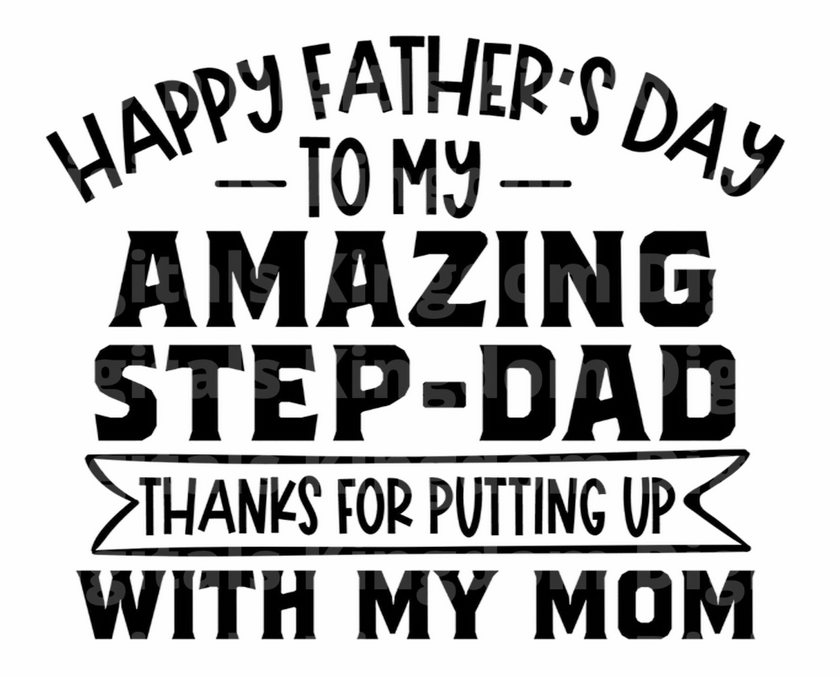 Happy Fathers Day To my Amazing Step Dad Thanks for Putting Up with my Mom SVG Cut File