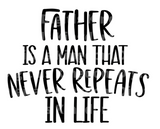 Father Is A Man That Never Repeats In Life SVG Cut File