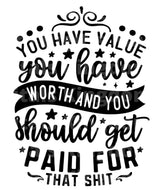 You Have Value & Worth Get Paid For That Shit SVG Cut File