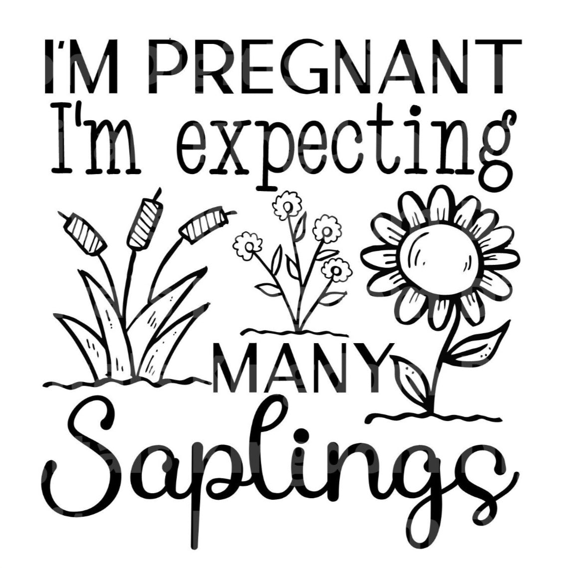 Im pregnant im expecting many saplings SVG Cut File