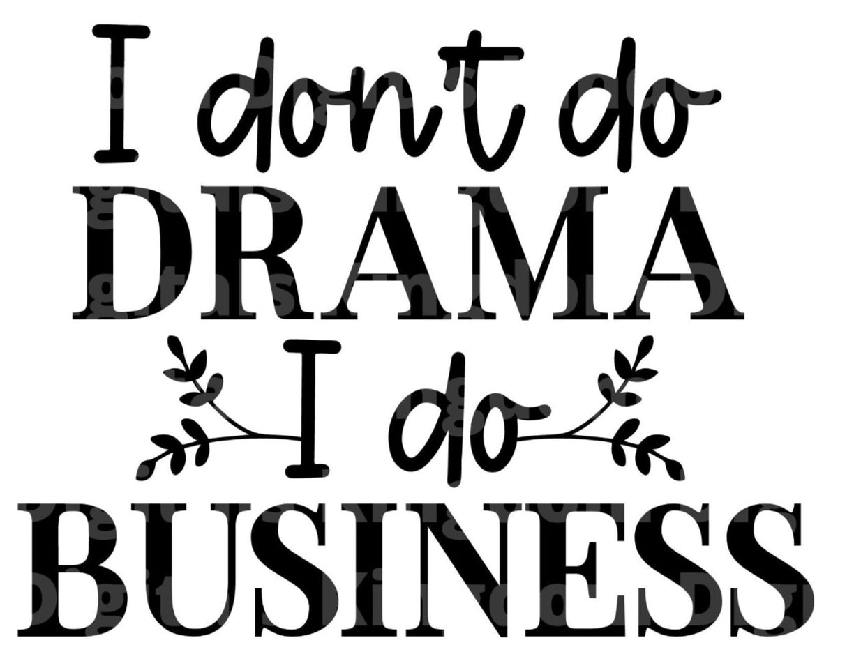 I Dont Do Drama I Do Business SVG Cut File