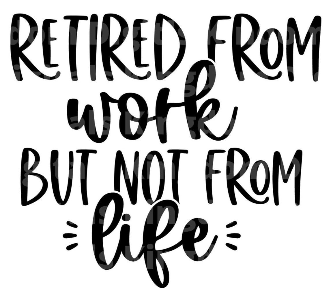 Retired From Work But Not From Life SVG Cut File