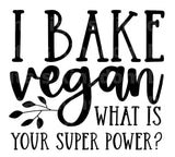 I Bake Vegan What Is Your Super Power? SVG Cut File