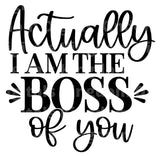 Actually I am The Boss Of You SVG Cut File