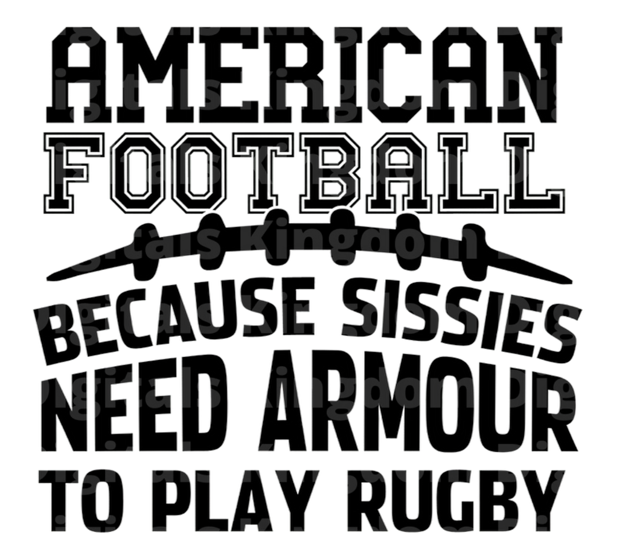 American Football Because Sissies Need Armour to Play Rugby SVG Cut File