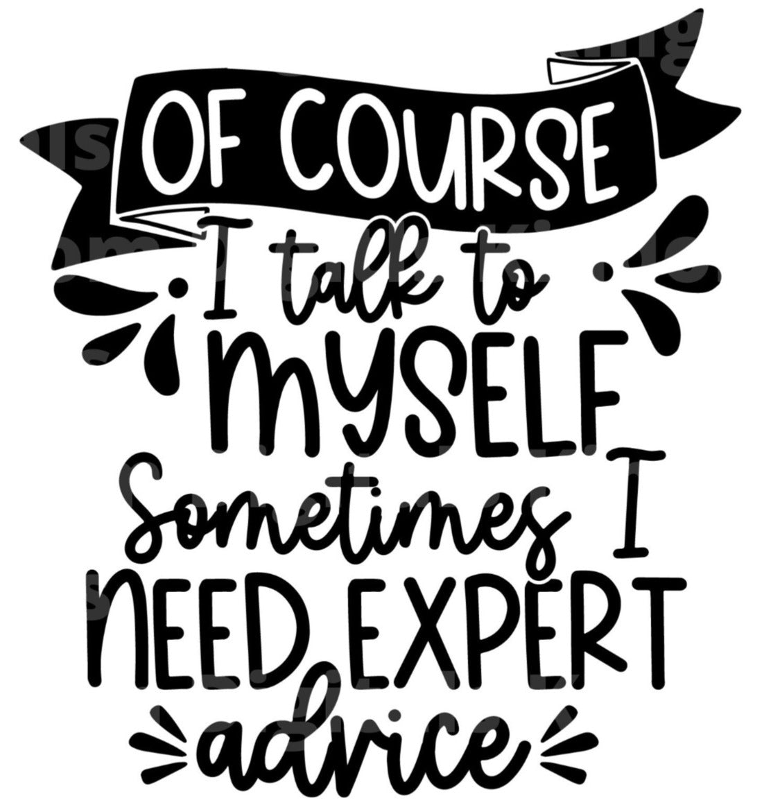 Of Course I talk To Myself  Sometimes I need expert advice SVG Cut File