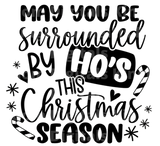 May You Be Surrounded by Ho's This Christmas Season SVG Cut File