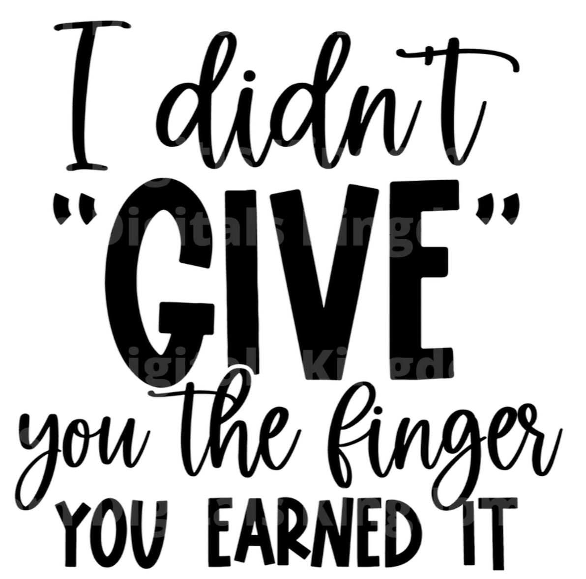 I Didn't Give You The Finger You Earned It SVG Cut File