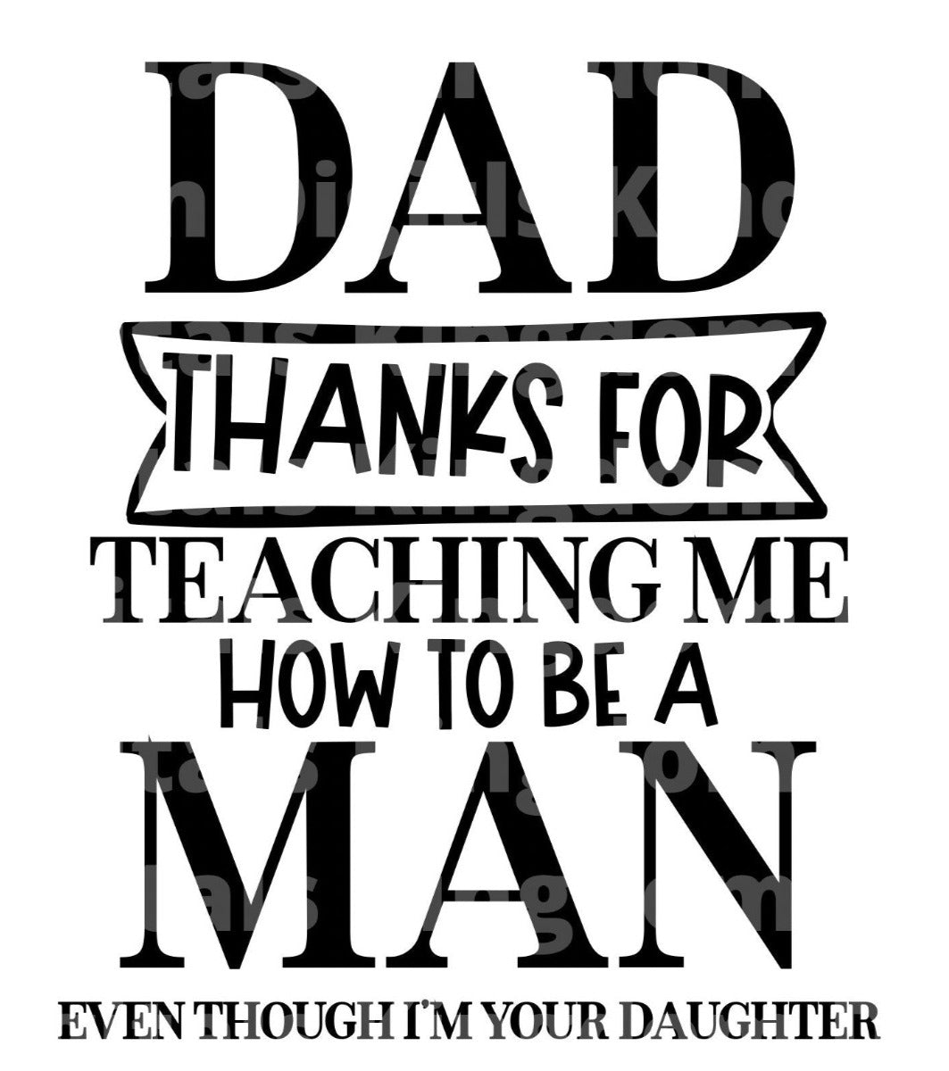 Dad Thanks For Teaching Me How To Be A Man Even Though Im Your Daughter SVG Cut File