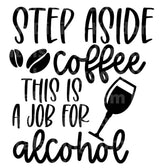 Step Aside Coffee This Is a Job For Alcohol SVG Cut File