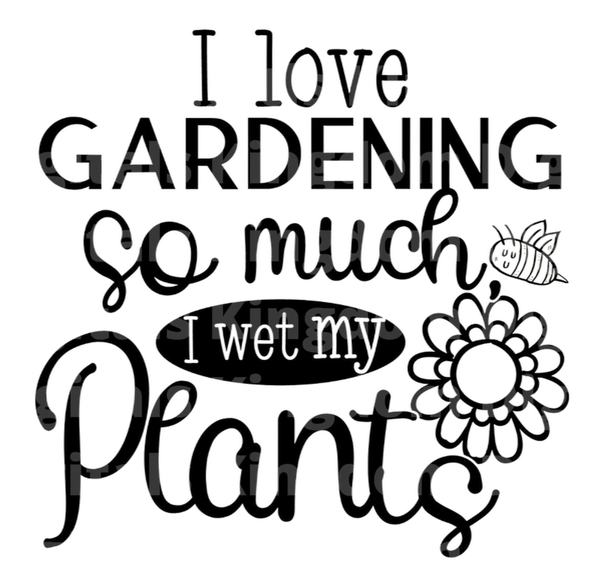 I love Gardening I wet my Plants SVG Cut File