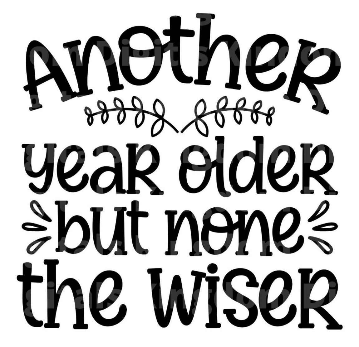 Another Year Older But None Wiser SVG Cut File