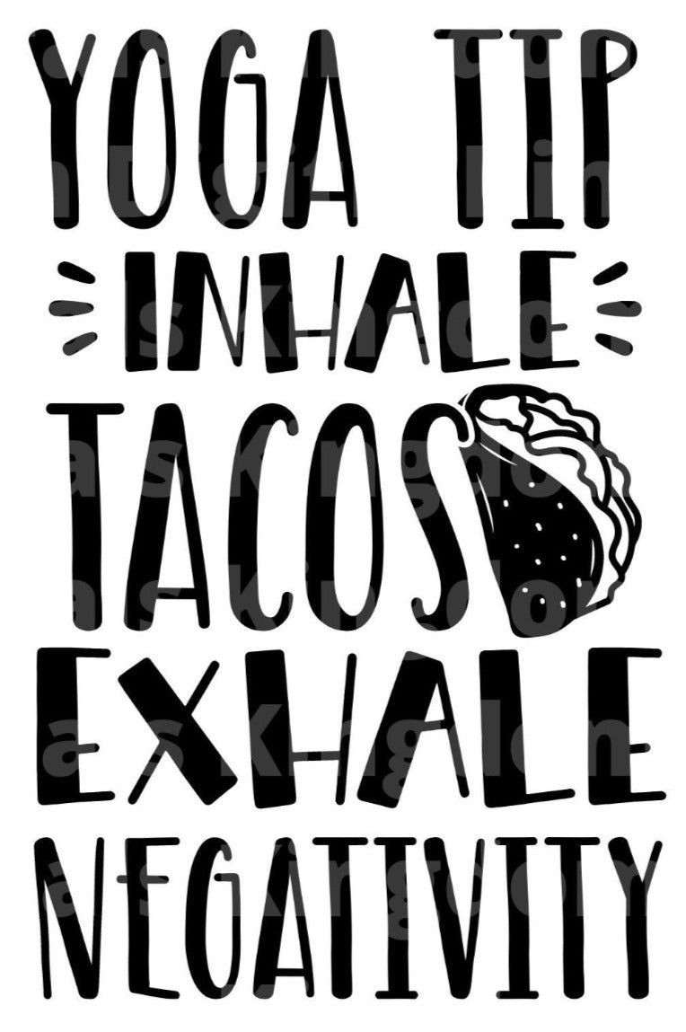 Yoga Tip Inhale Tacos Exhale Negativity SVG Cut File