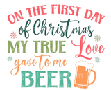 On the first day of Christmas my true love gave to me BEER SVG Cut File
