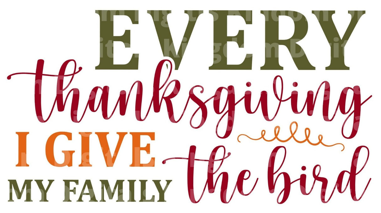 Every thanksgiving I give my family the bird SVG Cut File