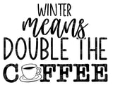 Winter Means Double The Coffee SVG Cut File