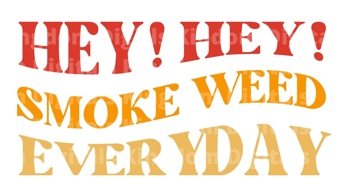 Hey! Hey Smoke weed everyday SVG Cut File