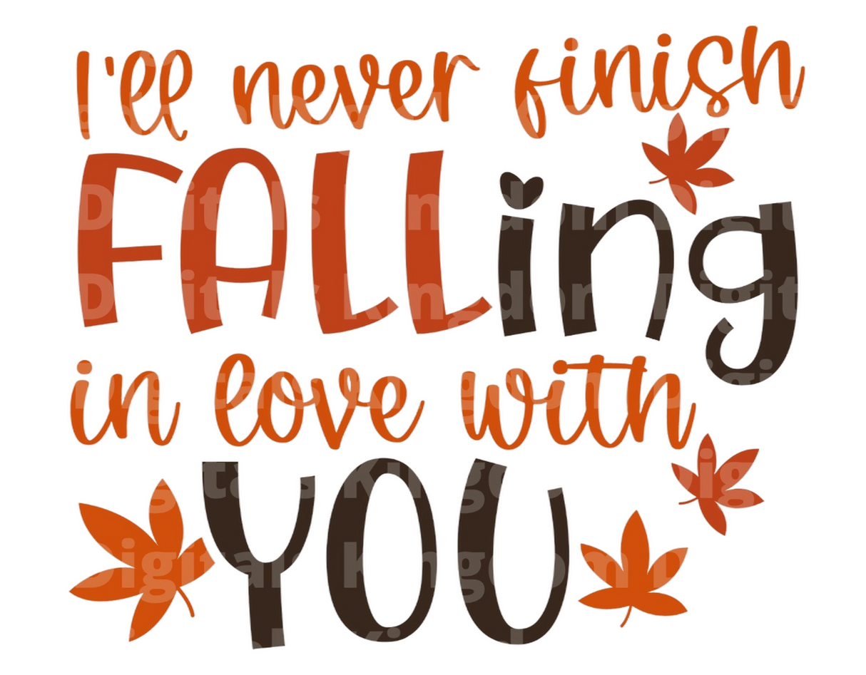 I'll never finish FALLing in love with you SVG Cut File