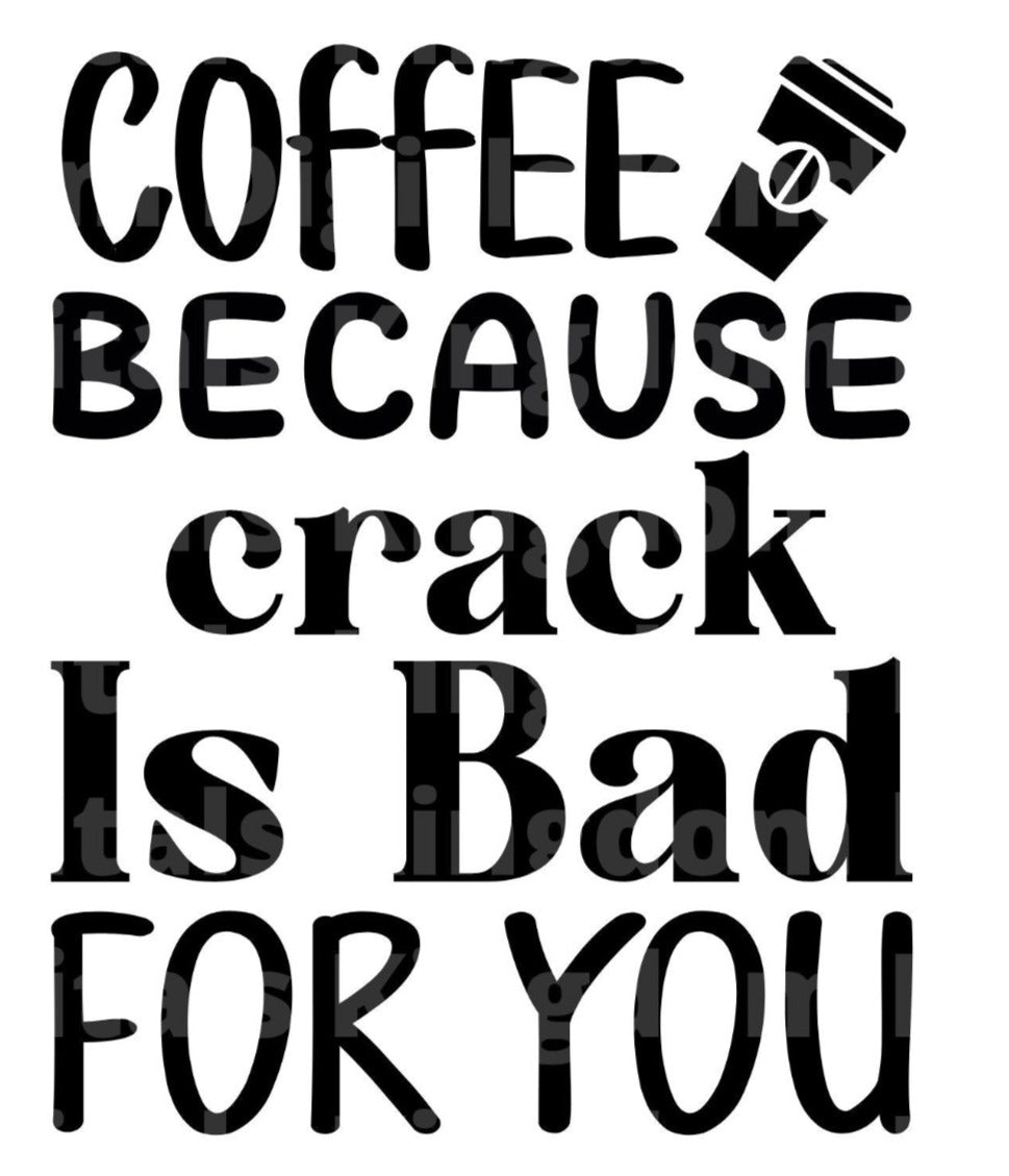 Coffee Because Crack Is Bad For You SVG Cut File