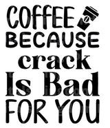 Coffee Because Crack Is Bad For You SVG Cut File