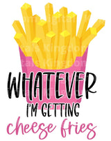 Whatever I'm Getting Cheese Fries SVG Cut File