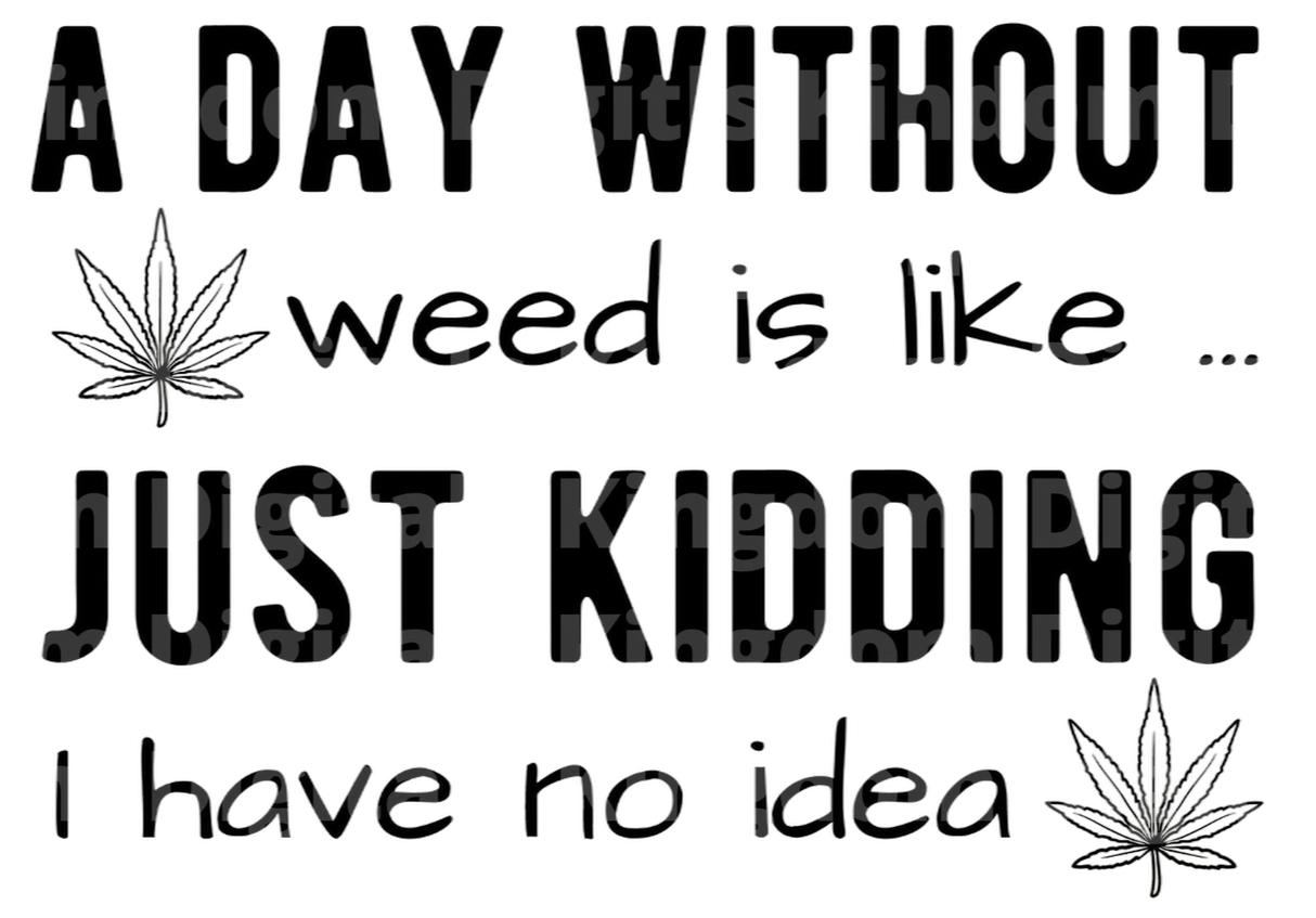 A Day Without Weed Is like SVG Cut File