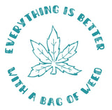 Everything is better with a bag of weed SVG Cut File