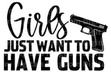 Girls Just Want To Have Guns SVG Cut File