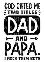 God Gifted Me With Two Titles Dad & Papa I Rock Them Both SVG Cut File