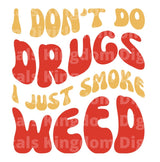 I don't do drugs I just smoke weed SVG Cut File