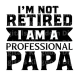 Im Not Retired Im A Professional Papa SVG Cut File