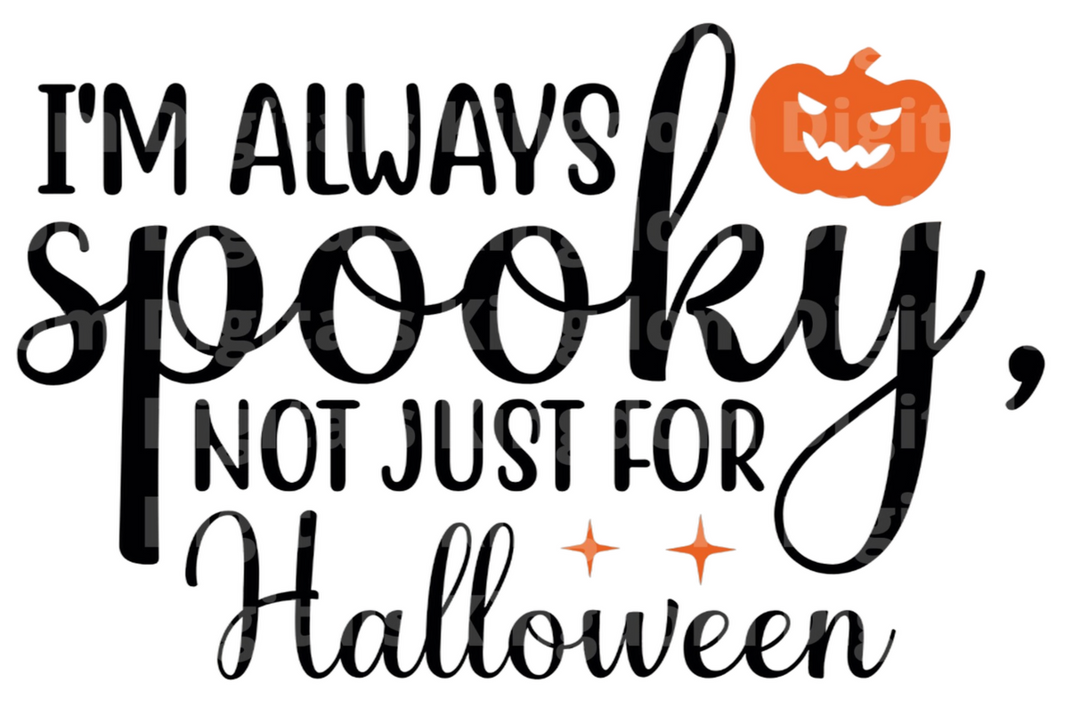 I'm always spooky, not just for halloween SVG Cut File