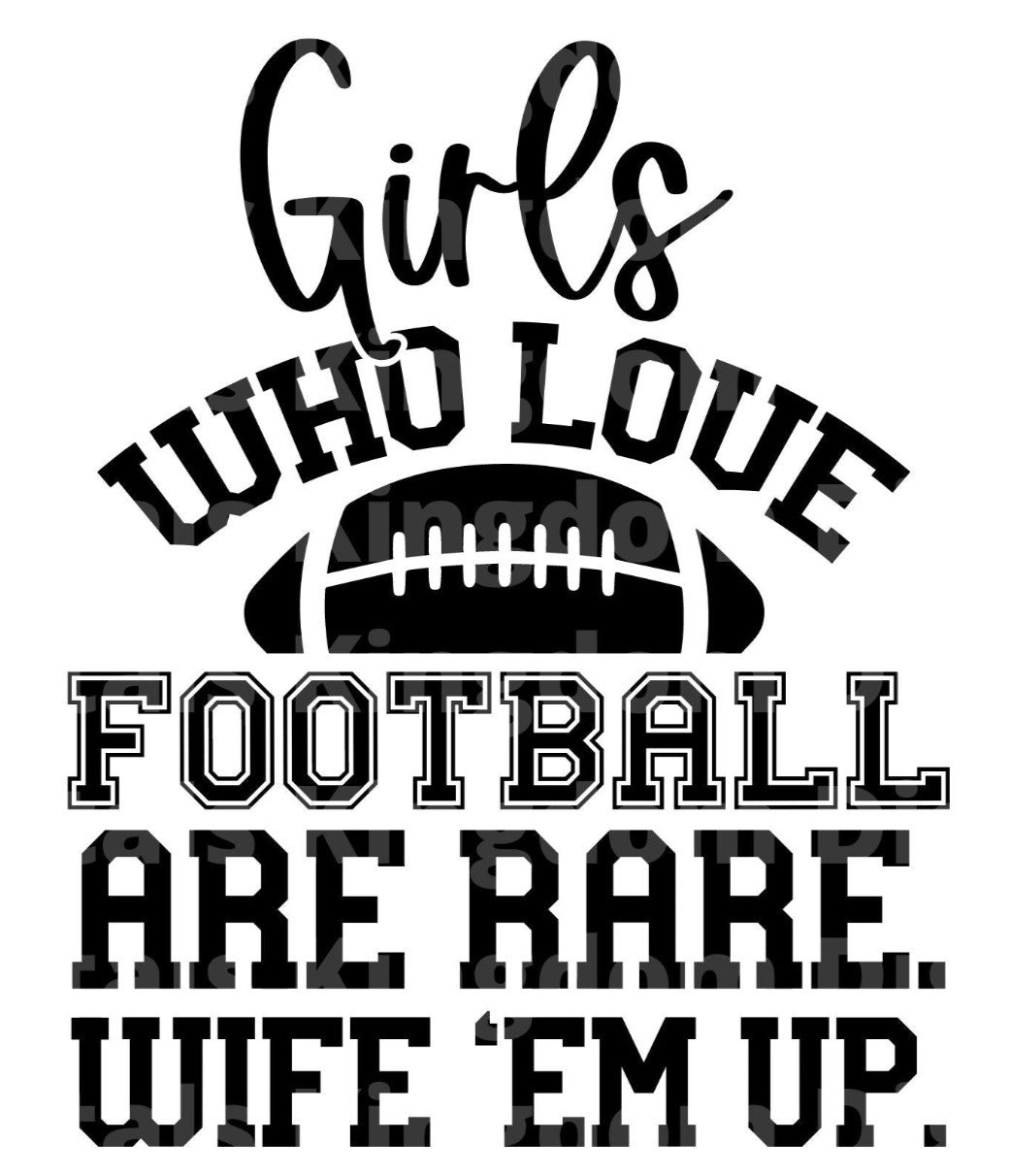 Girls who love football are rare. Wife 'em up. SVG Cut File