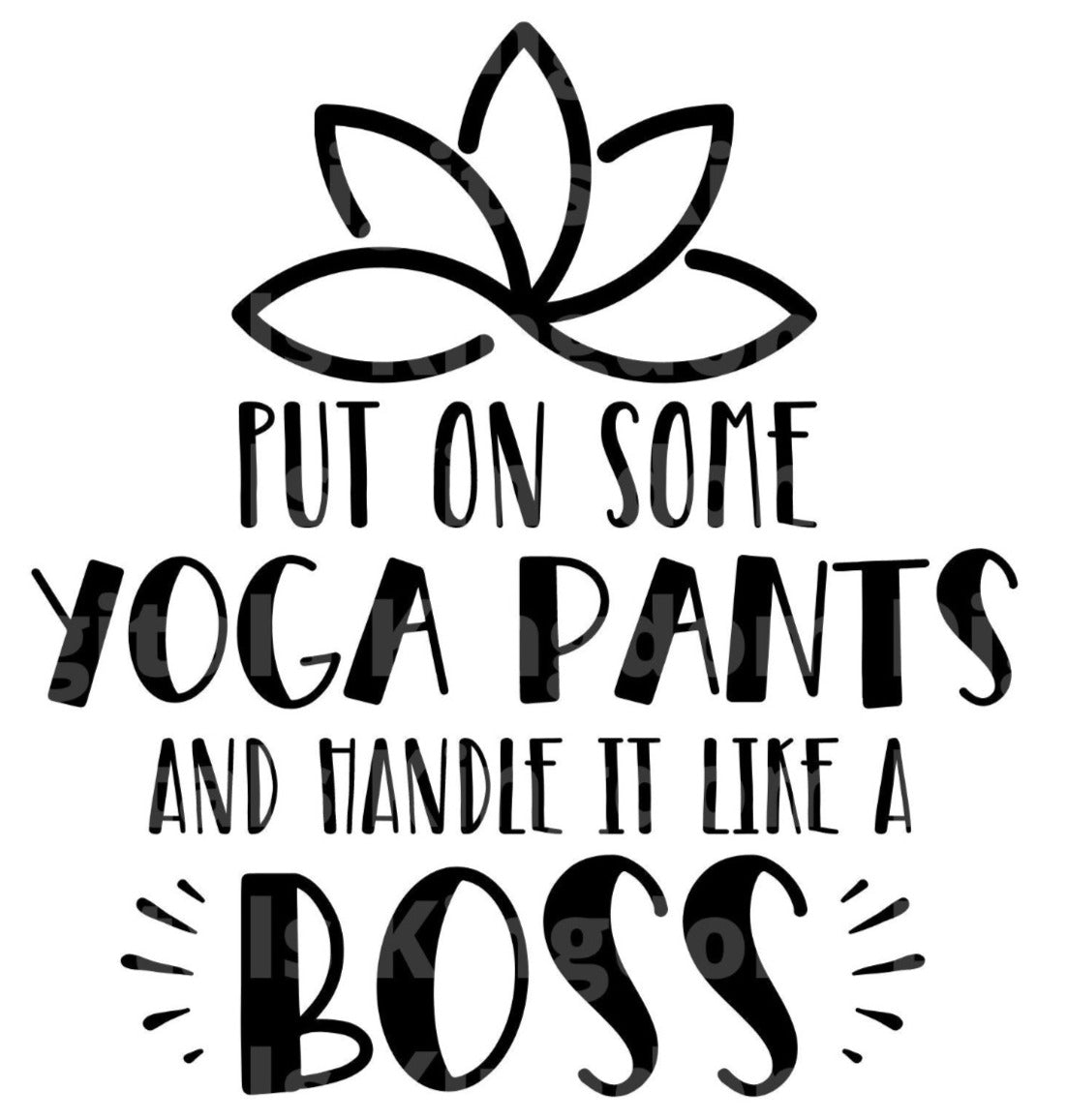 Put On Some Yoga Pants & Handle It Like A Boss SVG Cut File