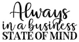 Always In A Business State Of Mind SVG Cut File